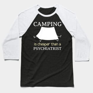 camping is cheaper than a psychiatrist Baseball T-Shirt